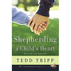 Shepherding a Child's Heart -- Tedd Tripp